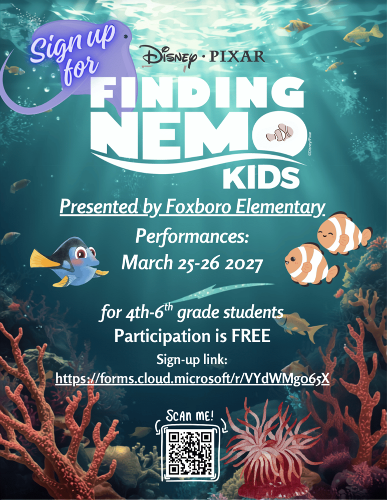 Signup for Disney Pixar Finding Nemo Kids. Presented by Foxboro Elementary . Performances will be March 25-26. For 4th-6th grade students. Participation is Free.