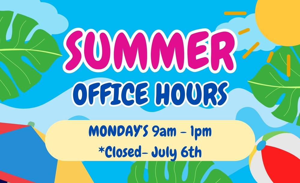 Summer Office Hours 9am-1pm