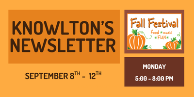 Knowlton's Newsletter Sept 8th - 12th, Fall Festival (food, music, fun), Monday 5:00 - 8:00 pm