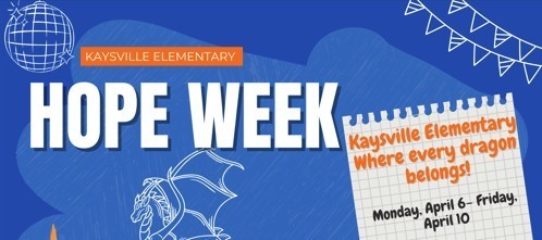 Kaysville Elementary Hope Wee. Kaysville Elementary, Where Every Dragon Belongs. Monday, April 6-Friday, April 10