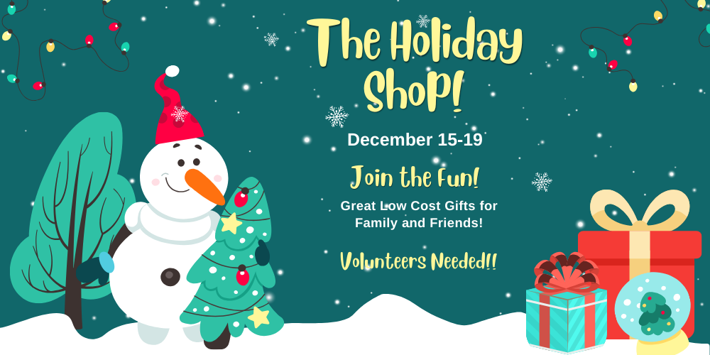 The holiday shop december 15-19 join the fun great low cost gifts for family and friend volunteers needed