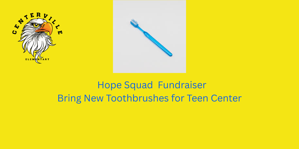Hope Squad Jr. Fundraiser. Bring New Toothbrushes For Teen Center