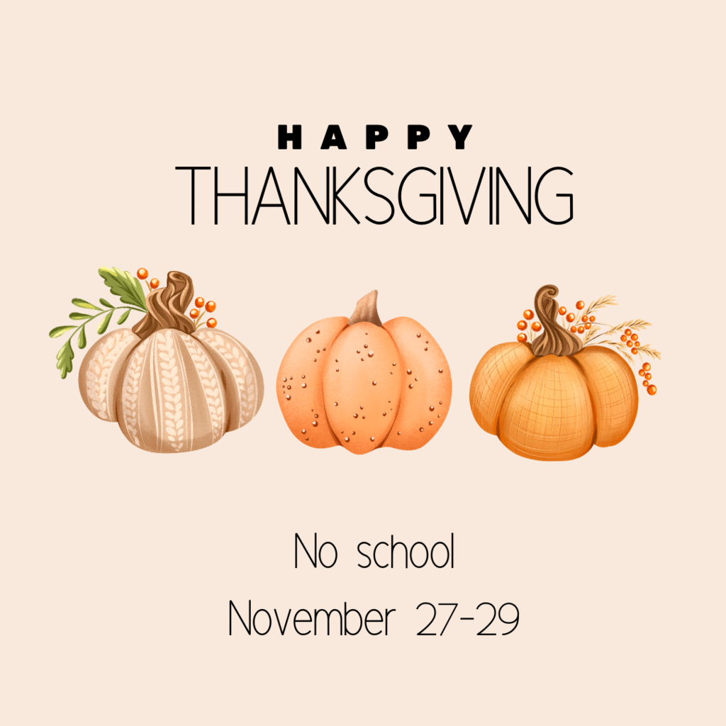 Three pumpkins sitting next to each other with text reading "Happy Thanksgiving, no school November 27-29"