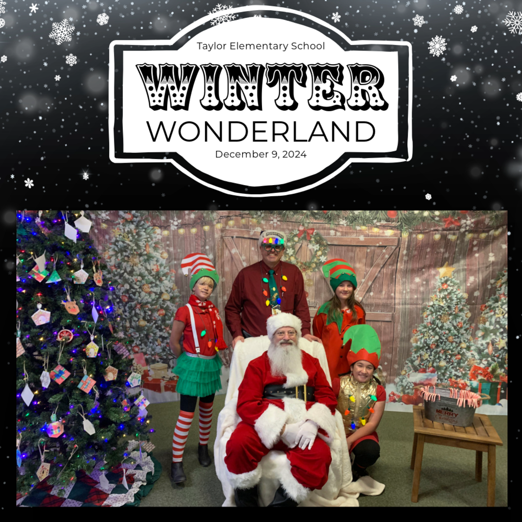 Snowflake background, text reads, "Taylor Elementary School Winter Wonderland December 9, 2024." An image of Santa Claus with members of student council dressed as elves and the principal.