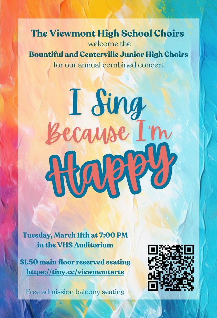 viewmont high school choirs welcome the bountiful and centerville junior high choirs for our annual combined concert, I sing because I'm happy, Tuesday March 11th at 7:00 pm in the VHS auditorium, $1.50 main floor reserved seating https://tiny.cc/viewmontarts, free admission balcony seating