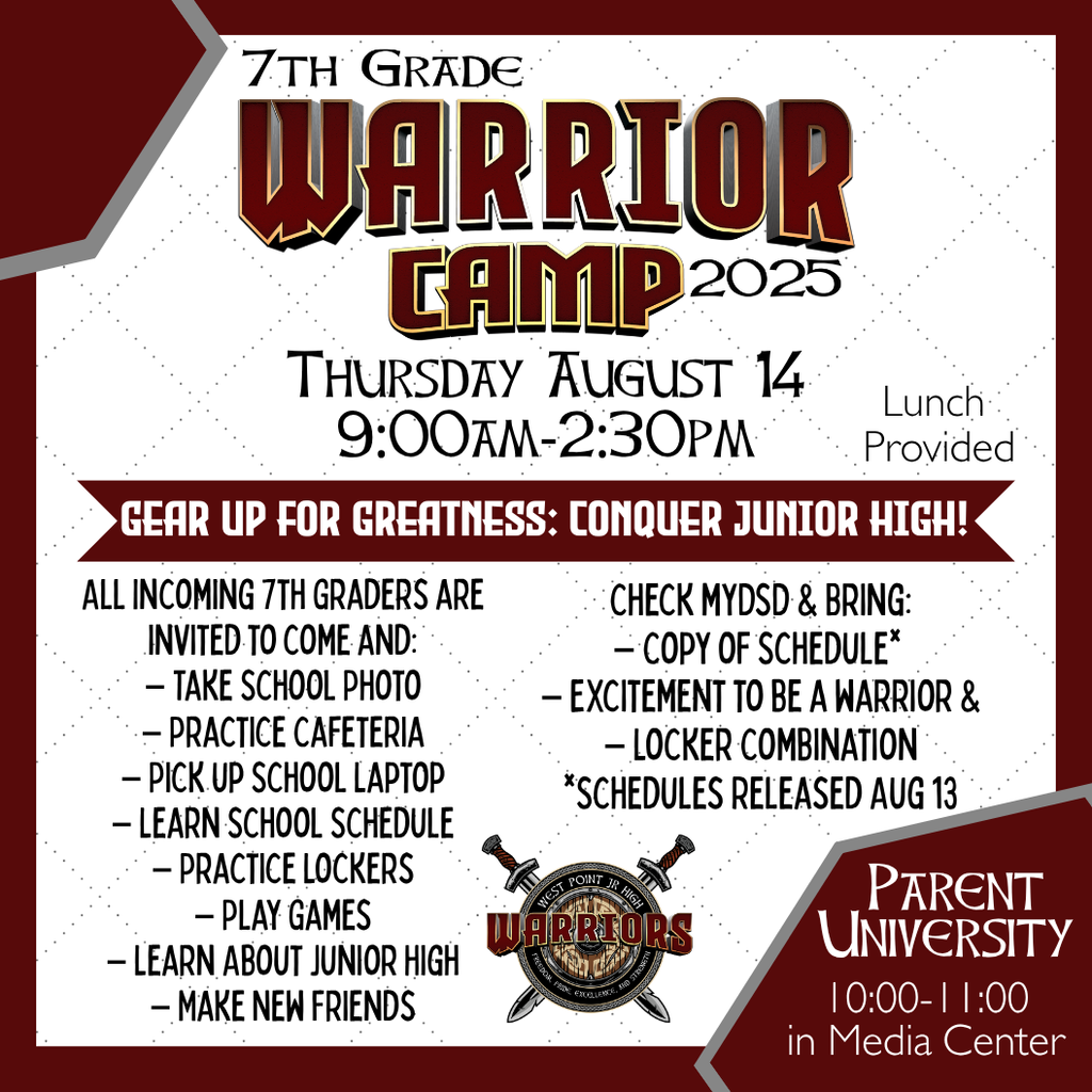Gear Up for Greatness: Conquer Junior High! Thursday August 14 9:00am-2:30pm All Incoming 7th Graders are invited to come and: – Take School Photo – Practice Cafeteria – Pick up School Laptop – Learn School Schedule – Practice Lockers – Play Games – Learn About Junior High – Make New Friends Check myDSD & Bring: – Copy of Schedule*  – Excitement to be a warrior & – Locker Combination *Schedules Released Aug 13 Lunch  Provided Parent University 10:00-11:00 in Media Center