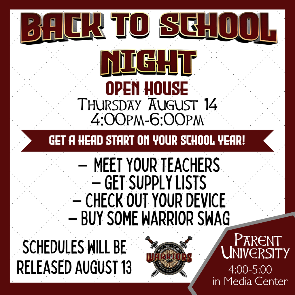 Back to school night Get a Head Start on your School Year! Thursday August 14 4:00pm-6:00pm –  Meet Your Teachers – Get supply lists – Check out your device – Buy some Warrior Swag Schedules will be released AUgust 13 Parent University 4:00-5:00 in Media Center Open House