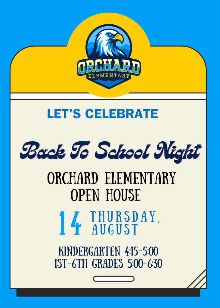 Let's Celebrate Back to school night Orchard Elementary Open House 14 Thursday August Kindergarten 4:15-5:00 1st-6th grades 5:00-6:30