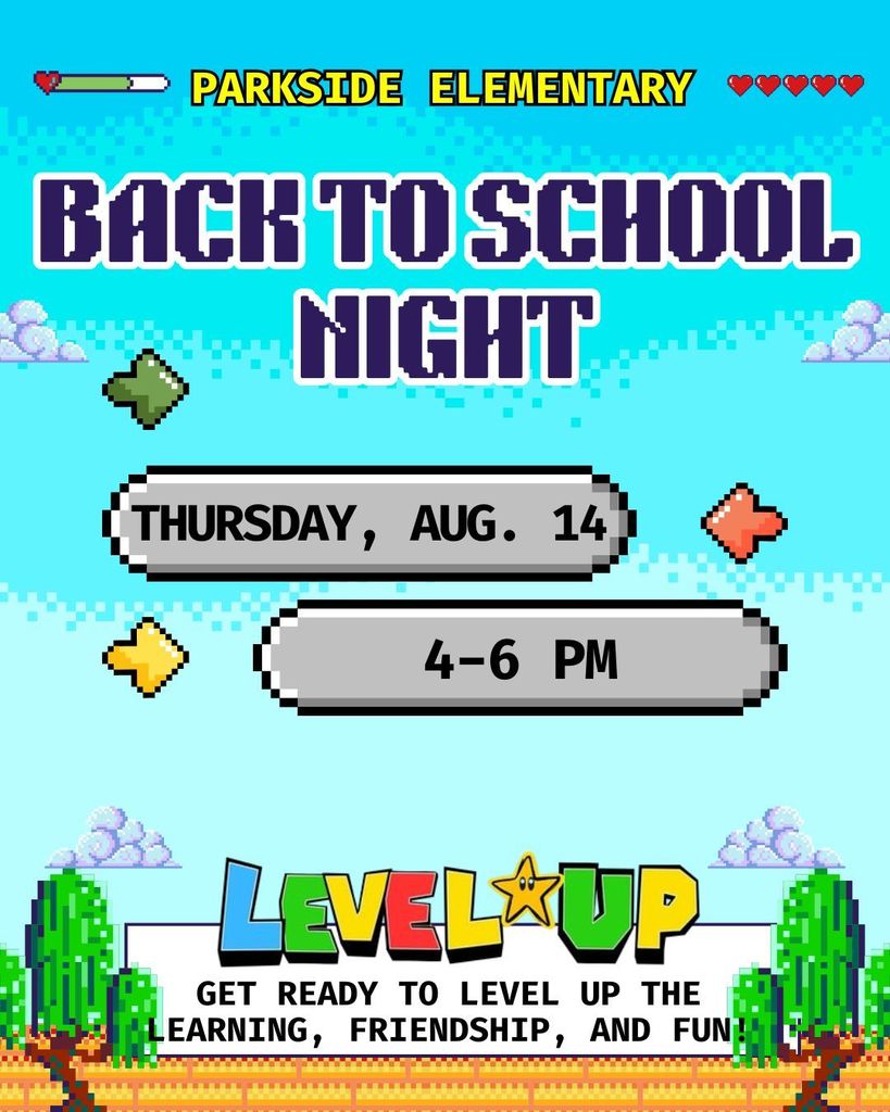 Parkside Elementary Back to School Night. Thursday, Aug. 14, 4-6 pm. Get ready to level up the learning, friendship, and fun!