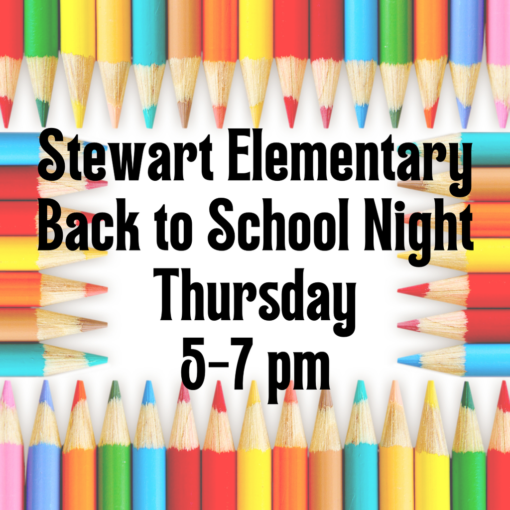 Stewart Elementary Back To School Night Thursday 5-7 pm