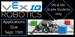 Vex IQ applications are Due September 15. Vex is only for 5th and 6th grade students.