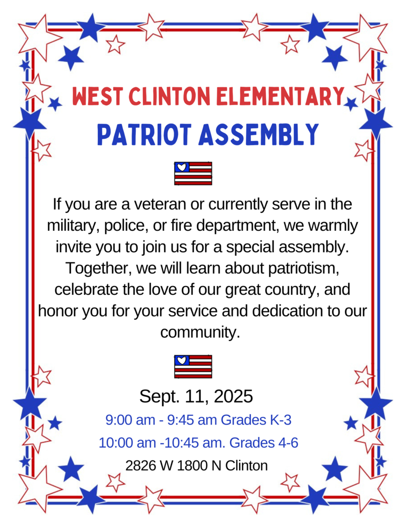 West Clinton  Patriot Assembly: Calling all veterans, military, police, and fire department family members of West Clinton students! Join us for a special assembly as we celebrate patriotism, honor your service, and recognize the heroes in our own school community.