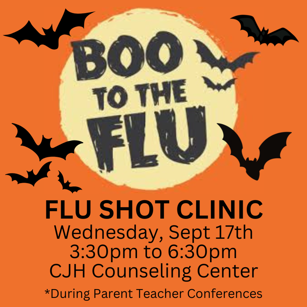Orange background with black bats and yellow moon. Words that say Boo to the Flu - Flu Shot Clinic, Wednesday, Sept 17th 3:30pm to 6:30pm, CJH Counseling Center *During Parent Teacher Conferences.