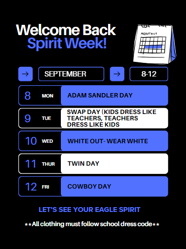 Spirit Week!  Monday Adam Sandler Day Tuesday Swap Day (kids dress like teachers, teachers dress like kids) Wednesday White out Thursday Twin Day Friday Cowboy Day