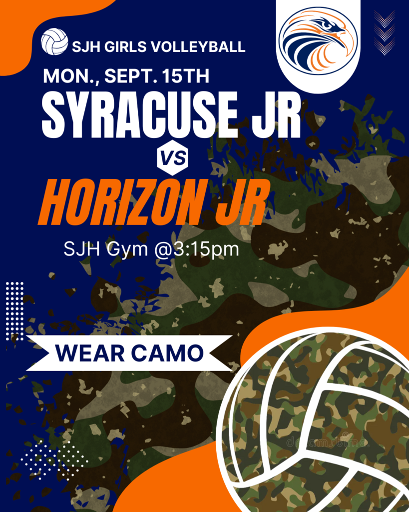 SJH Girls Volleyball Mon., Sept. 15th Syracuse Jr VS Horizon Jr SJH Gym @ 3:15pm wear camo