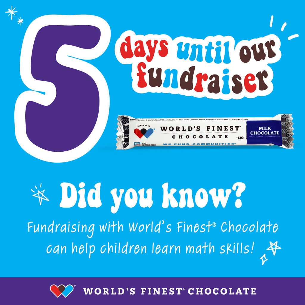 5 days until our fundraiser *Did you know? Fundraising with World's finest chocolate can help children learn math skills! WORLD'S FINEST CHOCOLATE