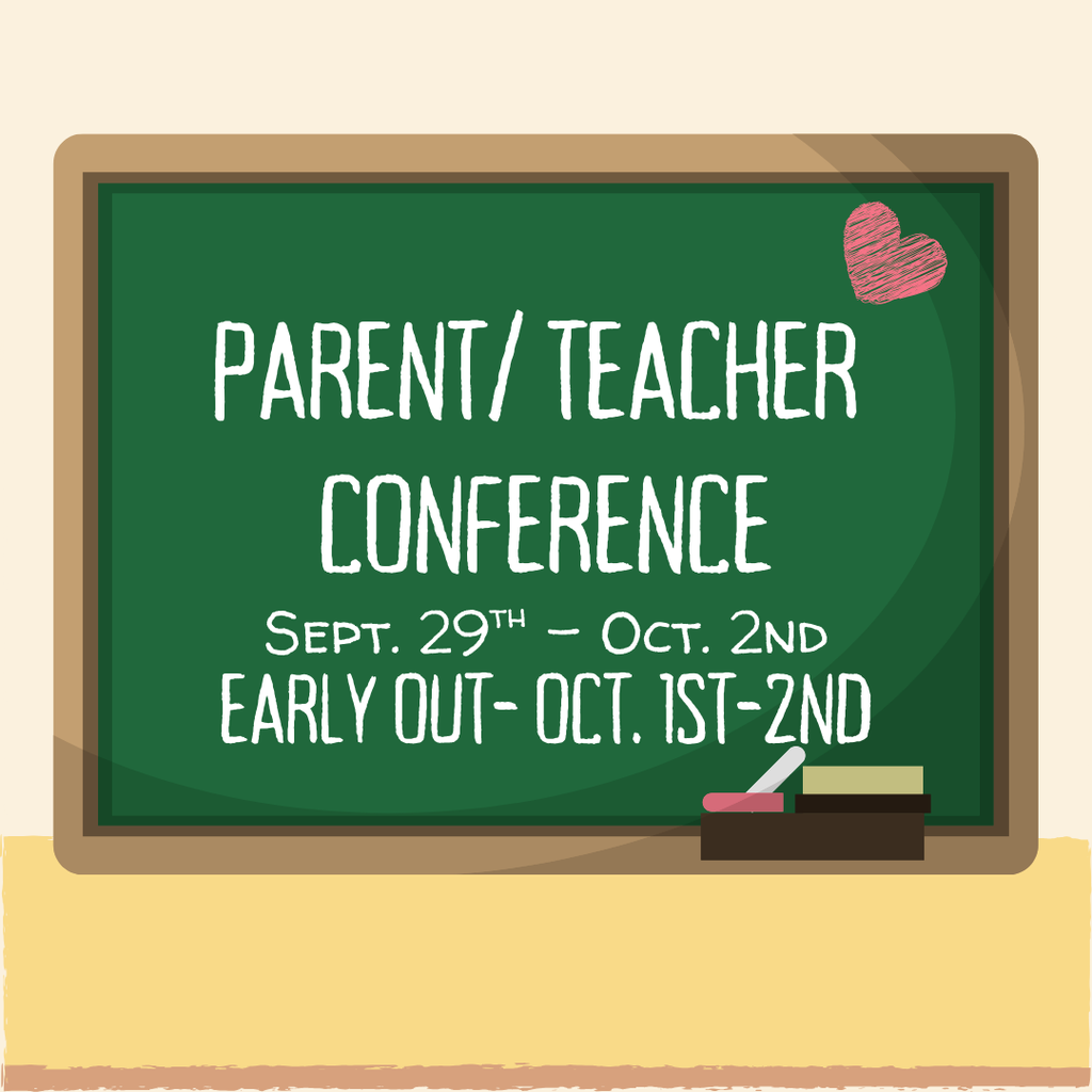 Parent Teacher Conference Sept. 29th-0ct. 2nd Early Out- Oct. 1st-2nd