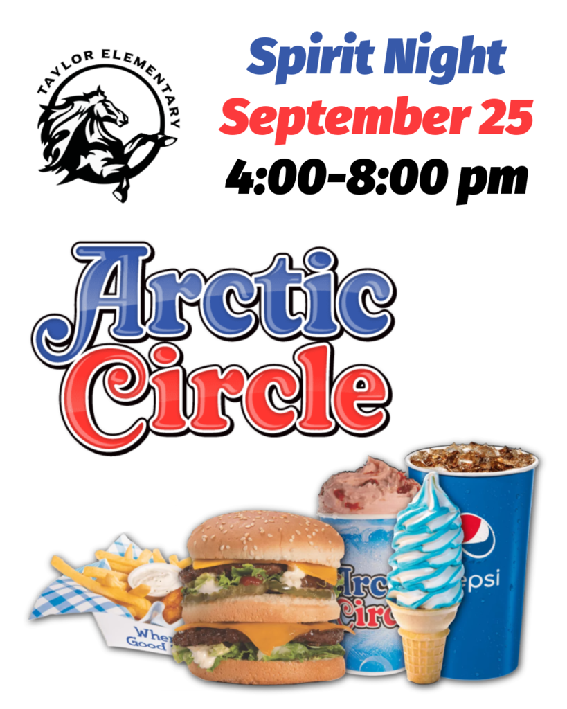 Taylor Elementary Logo in black and white. Text, "Spirit Night. September 25. 4:00-8:00 pm. Arctic Circle logo and image of Arctic Circle hamburger, fries, drink, and ice cream.