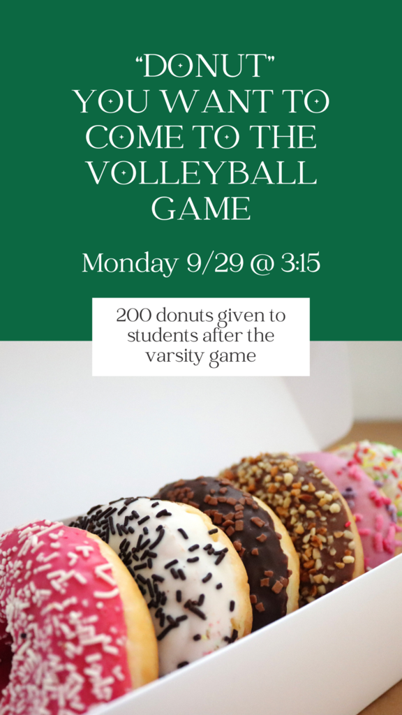 "Donut" you want to come to the volleyball game? Monday 9/29 at 3:15 200 donuts given to students after the varsity game.