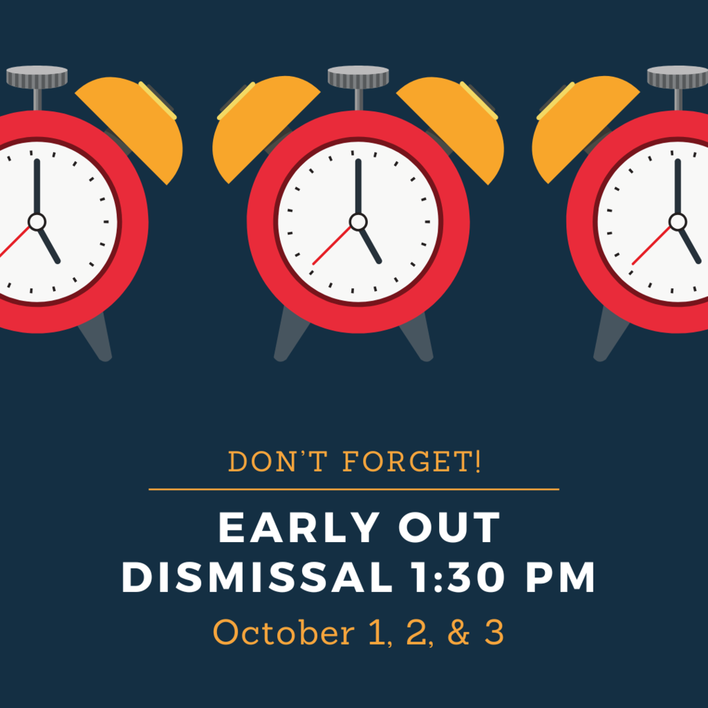 Don't Forget! Early Out Dismissal 1:30 pm October 1, 2, & 3