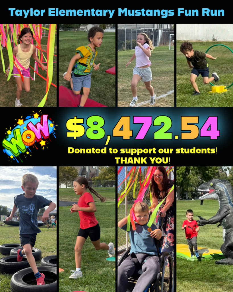 Bright neon colored text, "Taylor Elementary Fun Run. $8,472.54 donated to support our students! THANK YOU!" WOW icon. Photos of students running and completing obstacle courses. 