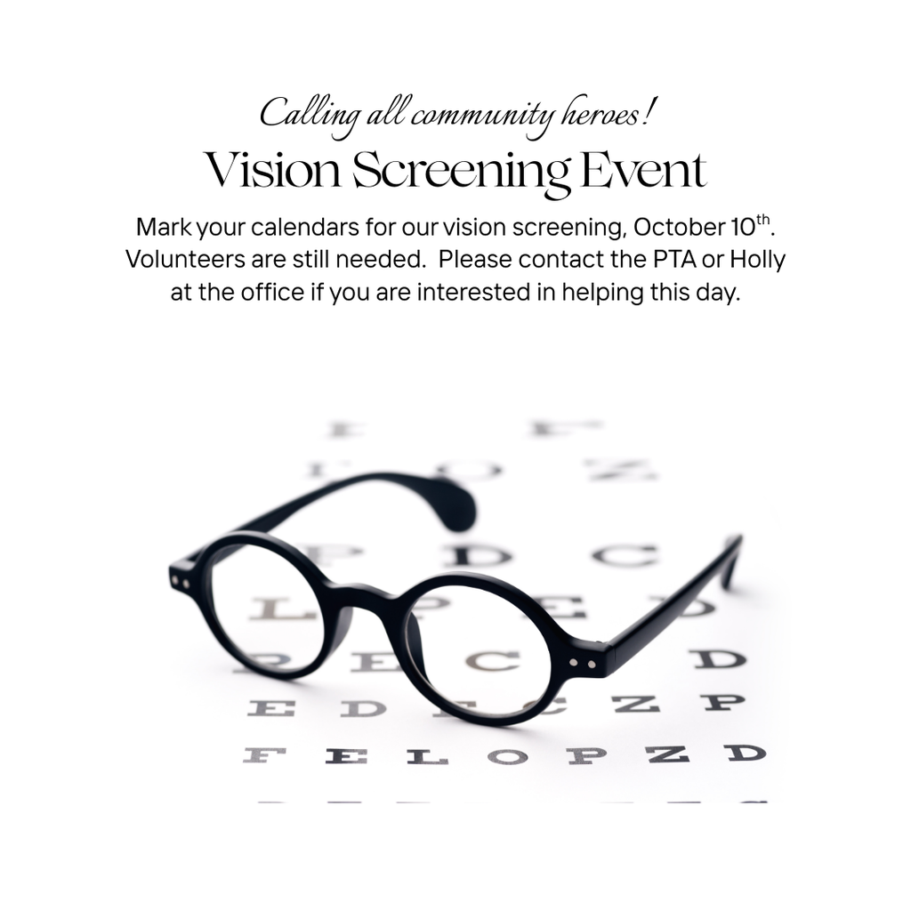 Calling all community heroes!  Vision Screening Event  Mark your calendars for our vision screening, October 10th.  Volunteers are still needed.  Please contact the PTA or Holly at the office if you are interested in helping this day.  Image:  glasses on a letter chart