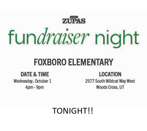 TONIGHT! Cafe Zupas, FUNdraiser night for FOXBORO ELEMENTARY, Date and Time: Wednesday, Oct. 1st 4pm-9pm, Location 2577 South Wildcat Way West, Woods Cross, UT