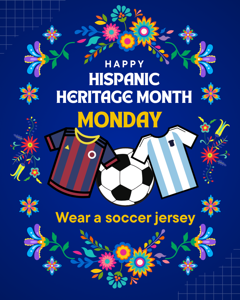 Happy Hispanic Heritage Month. Monday wear a soccer jersey.