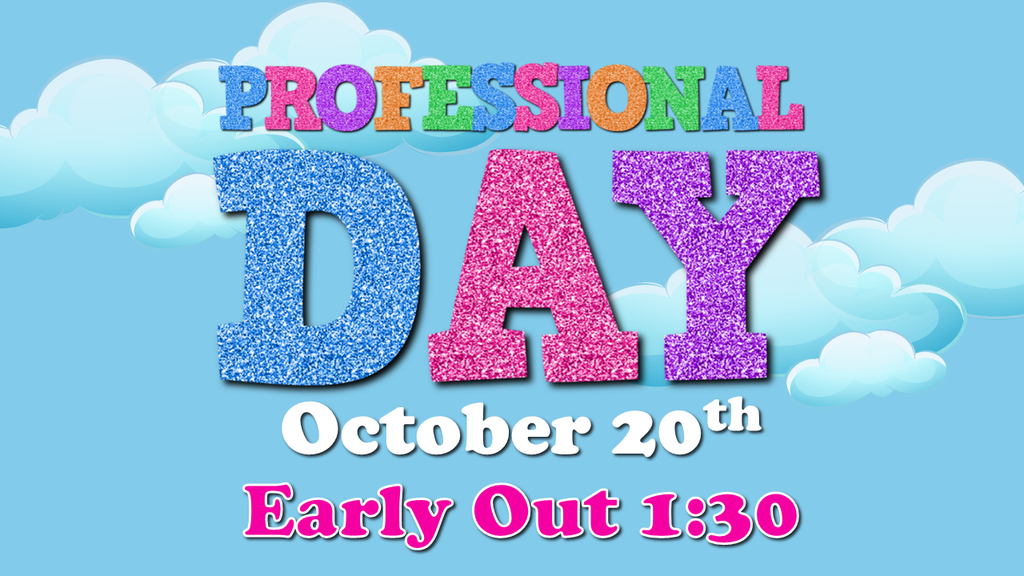 Professional Day October 20th, Early Out 1:30