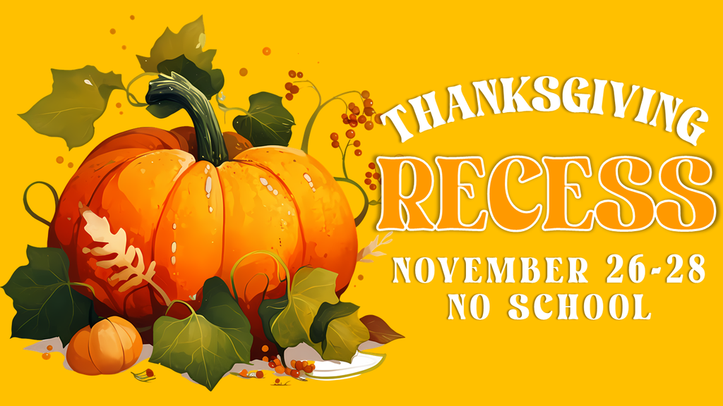 Thanksgiving Recess November 26-28 - No School