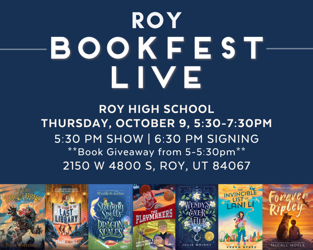 Roy Book Fest Live Roy High School  Thursday, October 9, 5:30-7:30 PM 5:30 PM Show | 6:30 PM Signing ** Book Giveaway from 5-5:30** 2150 W 4800 S, Roy, UT 84067 