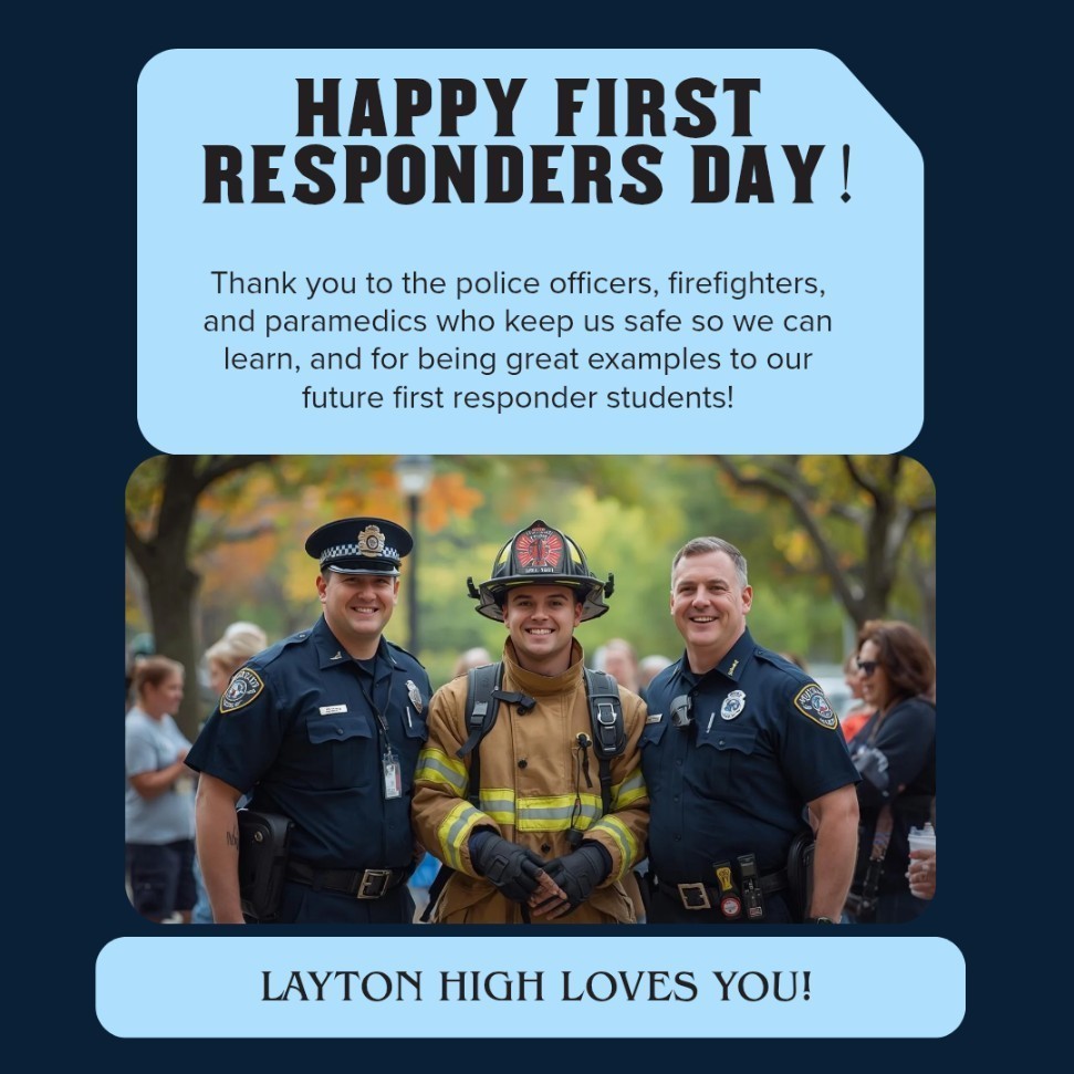 picture saying happy first responders day and thanks for keeping us safe to learn and being and example to our students. Layton high loves you!