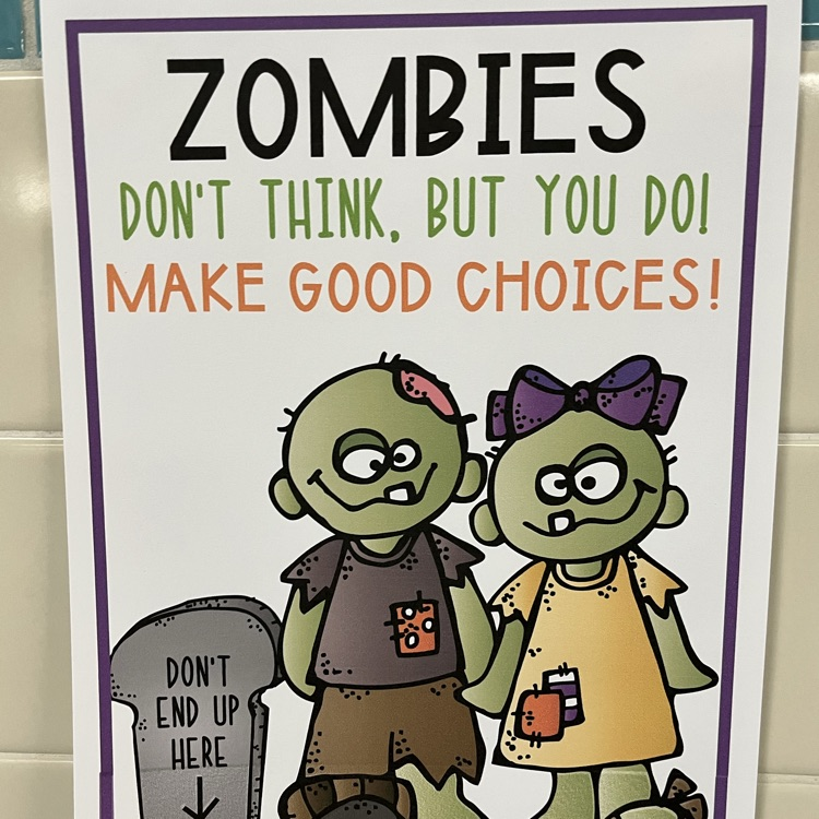A poster displaying two zombies “Zombies don’t think, but you do! Make good choices"