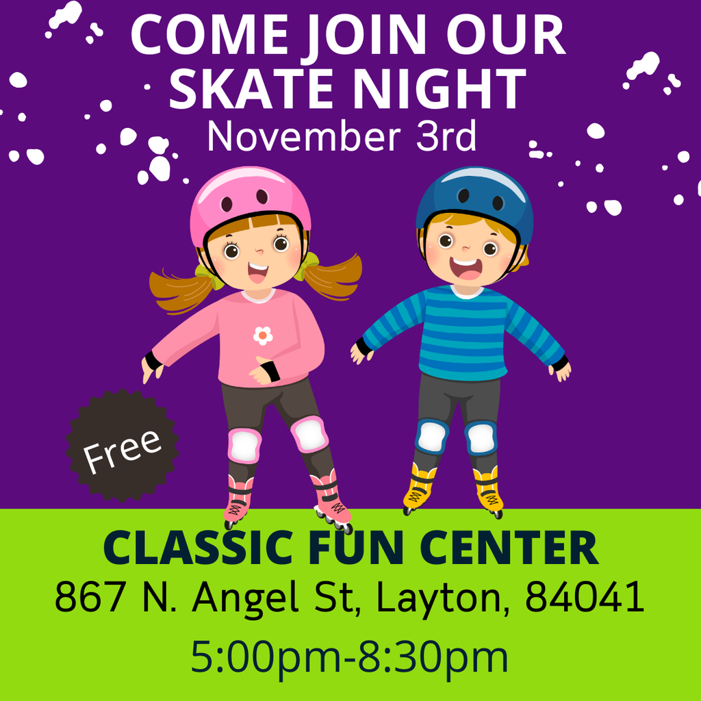 Come join our skate night November 3rd, Classic Fun Center 867 N. Angel St. Layton, 84041, from 5:00 PM- 8:30 PM. Entry is Free