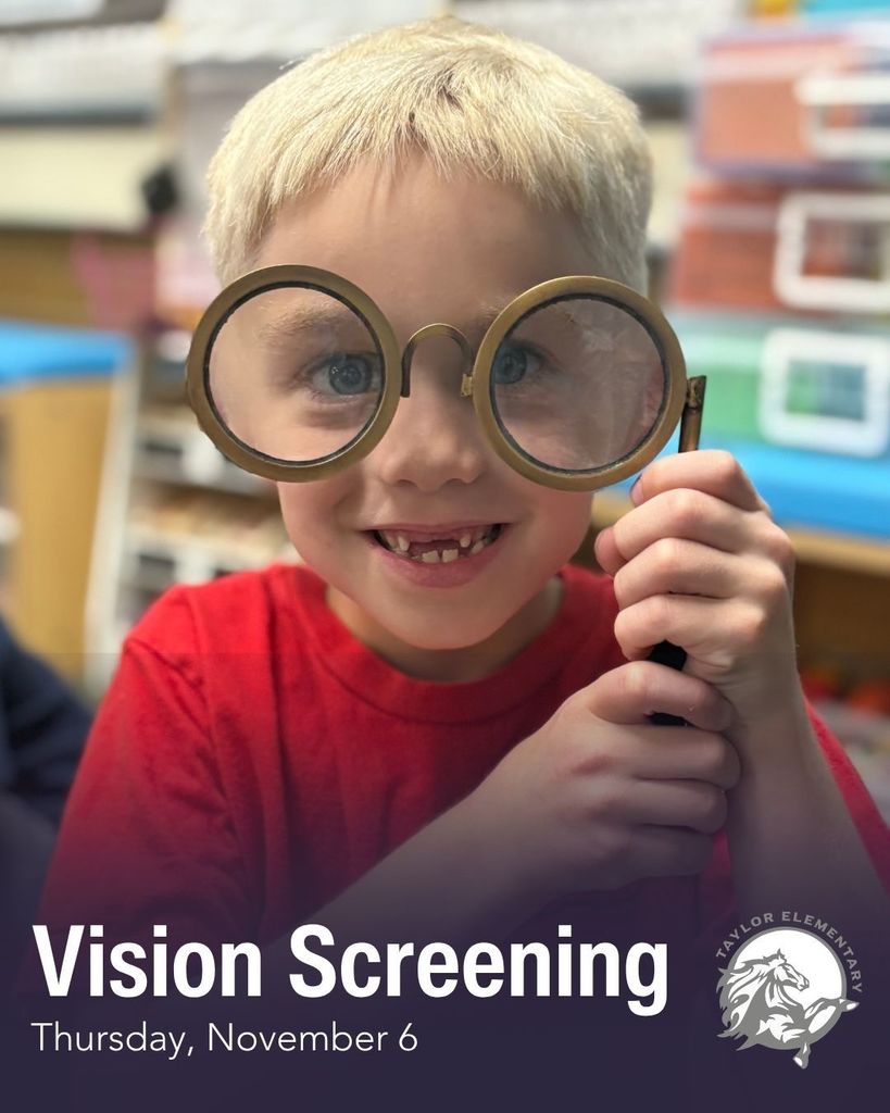 Image of student holding up fun glasses. Text, "Vision Screening - Thursday, November 6" Gray and white logo of Taylor Elementary School