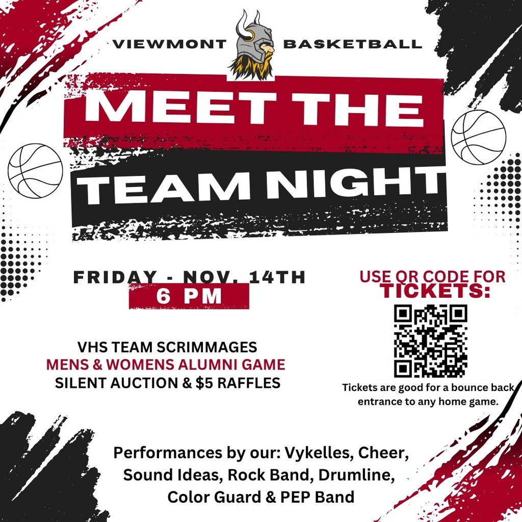Viewmont basketball meet the team night Friday Nov 14th at 6:00 pm, VHS team scrimmages, mens & womens alumni game, silent auction & $5 raffles, Performances by our: Vykelles, Cheer, Sound Ideas, Rock Band, Drumline, Color Guard & Pep Band. Purchase tickets with QR code. Tickets are good for a bounce back entrance to any home game.