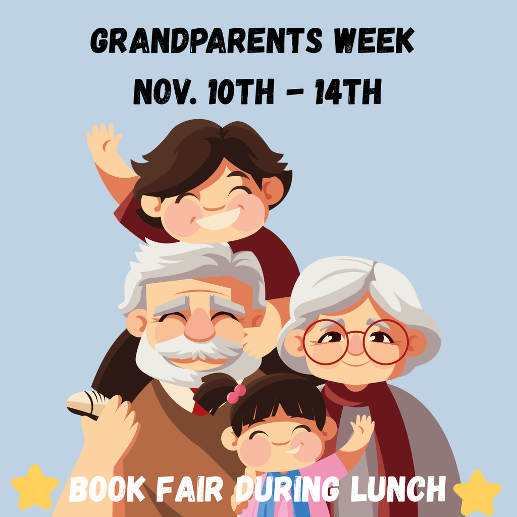 Grandparents Week, November 10th-14th. Book Fair will be during lunch