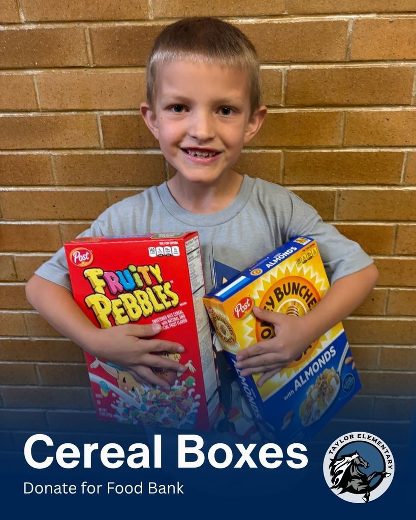 Image of a student holding cereal boxes. Text, "Cereal Boxes - Donate for Food Bank". Taylor Elementary School logo.