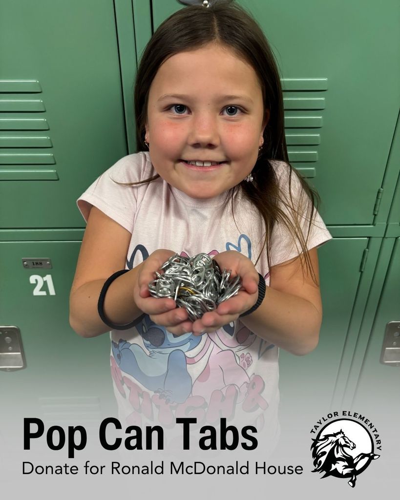 Image of a student holding a handful of pop tabs. Text, "Pop can tabs - Donate for Ronald McDonald House" Taylor Elementary School logo.