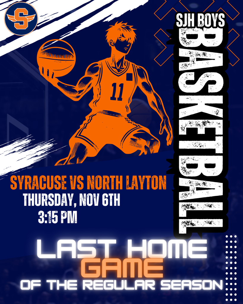 SJH Boys Basketball Syracuse VS North Layton Thursday, Nov. 6th at 3:15pm. Last home game of the regular season.