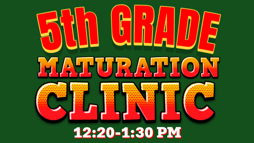 5th Grade Maturation Clinic - Nov 7, 12:20-1:30 pm
