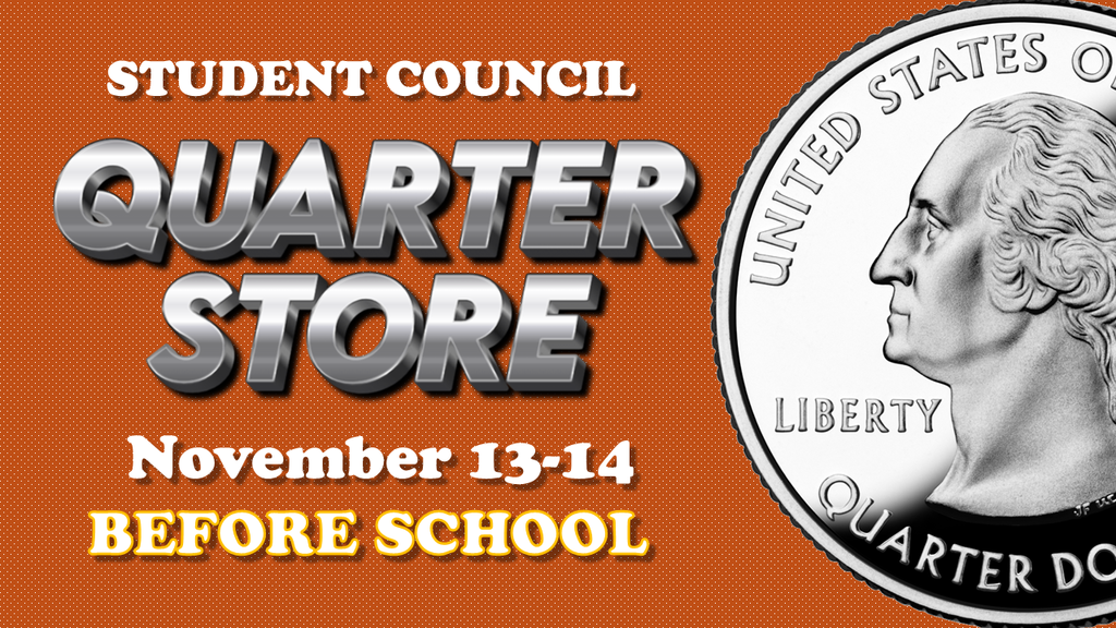 Student Council Quarter Store November 13-14 Before School