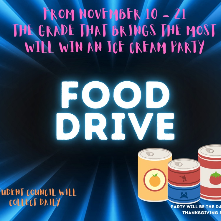 Food Drive.  From November 10-21 the grade that brings the most will win an ice cream party. Student council will collect daily. party will be the days before Thanksgiving. images of canned goods