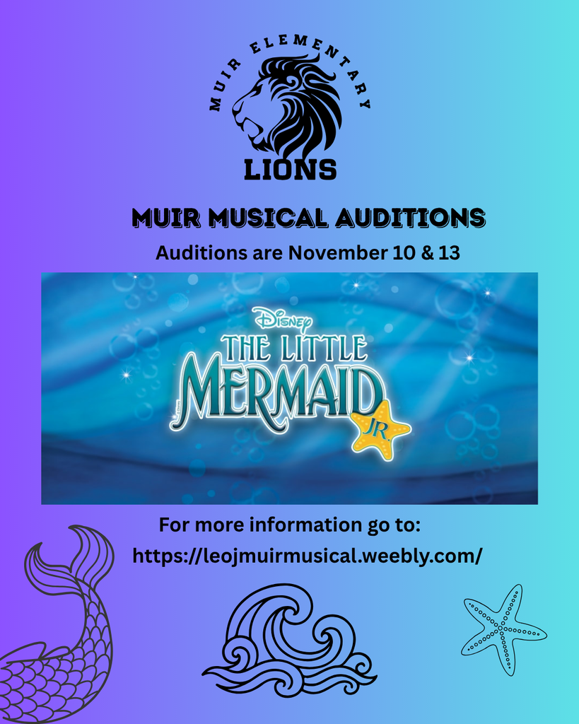 Muir Musical Auditions for the Little Mermaid are November 10 &13. For more information go to https://leojmuirmusical.com/
