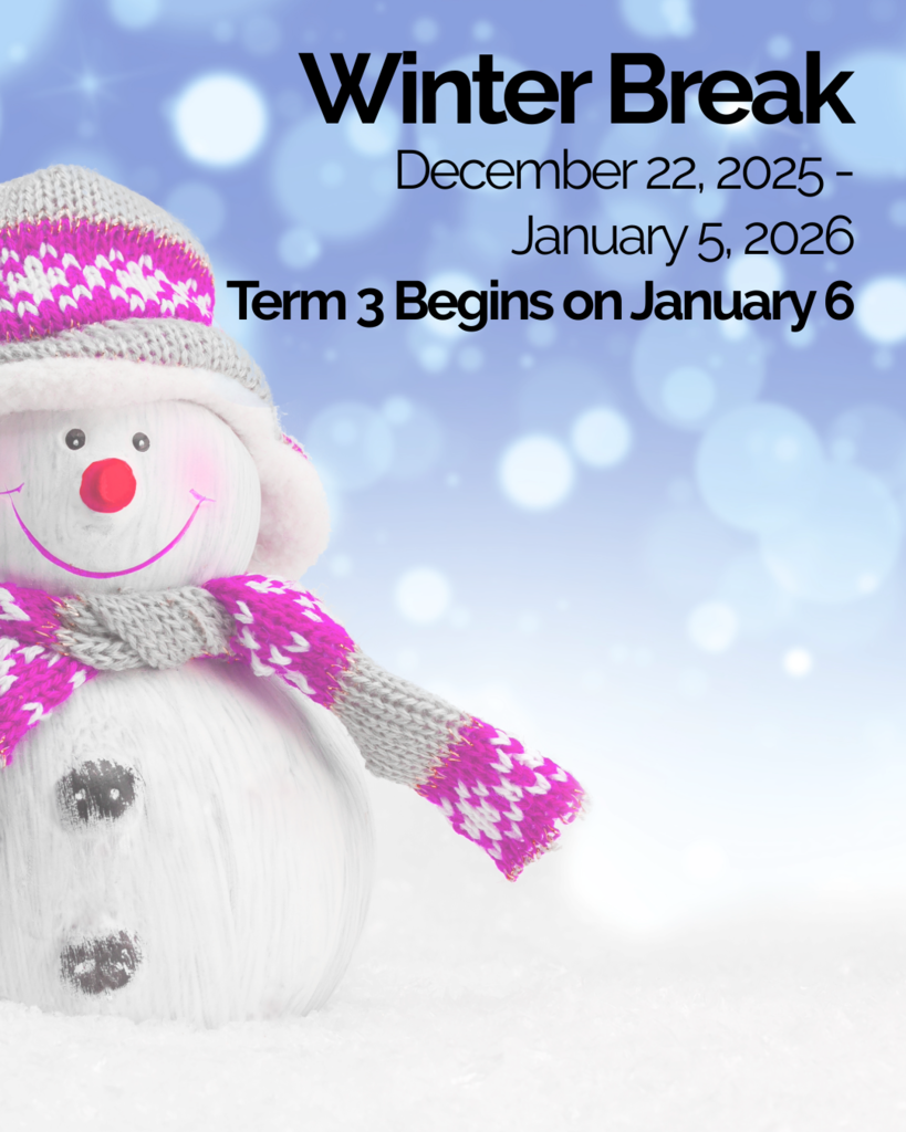 Photo of snowman with snowflake background. Text, "Winter Break. December 22, 2025 - January 5, 2026. term 3 begins on January 6."