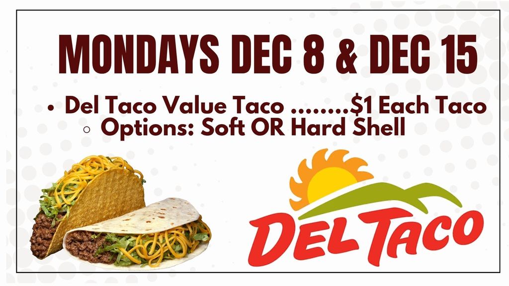 Del Taco Value Taco ........$1 Each Taco Options: Soft OR Hard Shell Mondays Dec 8 & Dec 15