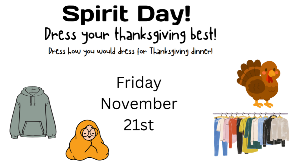Spirt Day! Dress your Thanksgiving best! Dress how you would dress for Thanksgiving Dinner! Friday November 21st