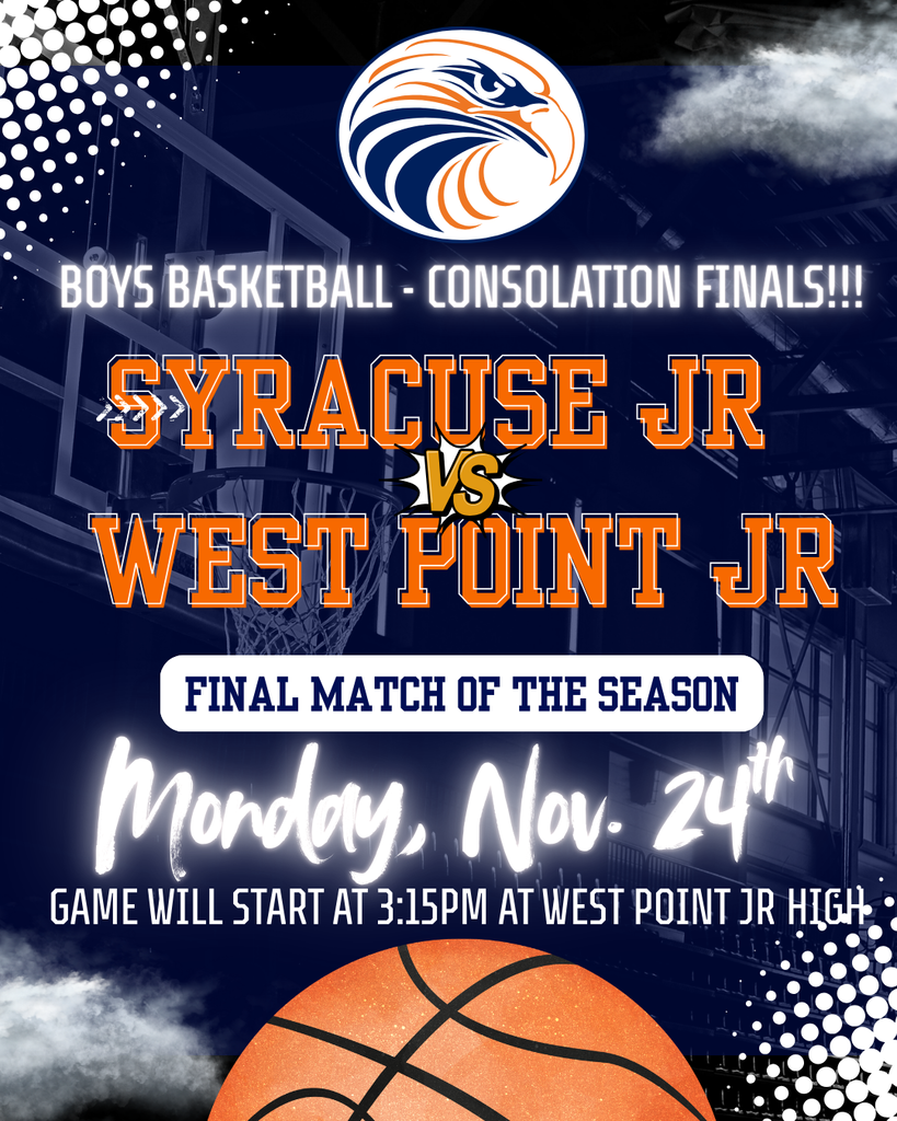 Boys Basketball Consolation Finals. Syracuse Jr vs West Point Jr. Final Match of the season. Monday, Nov. 24th. Game will start at 3:15PM at West Point Jr High