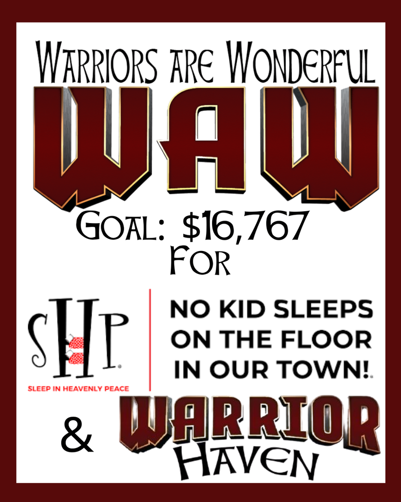 Warriors are Wonderful WAW Goal $16,767 for Sleep in Heavenly Peace and Warrior Haven No kid sleeps on the floor in our town!