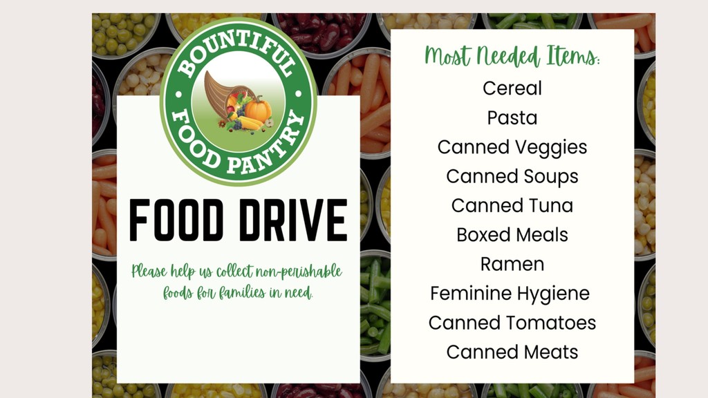 Bountiful Food Pantry Food Drive. Please help us collect non-perishable foods for families in need. Most needed Items: cereal pasta canned veggies canned soups canned tuna boxed meals ramen feminine hygiene canned tomatoes canned meats